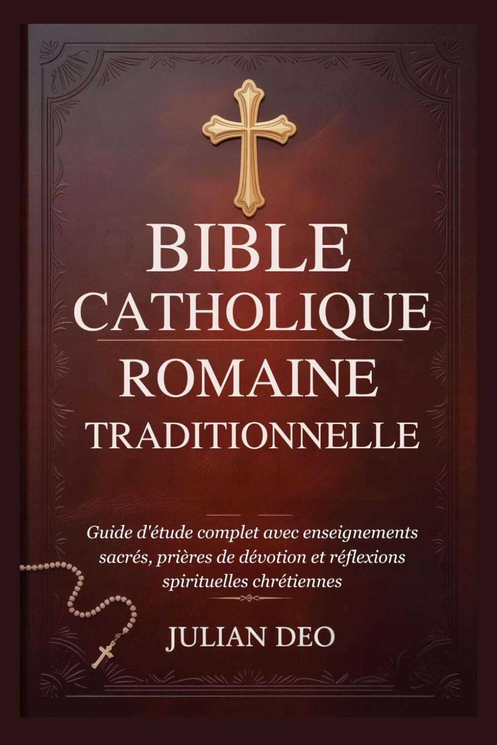 BIBLE CATHOLIQUE ROMAINE TRADITIONNELLE: Guide d'étude complet avec enseignements sacrés, prières de dévotion et réflexions spirituelles chrétiennes