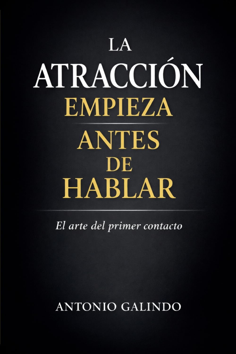 La Atraccion Empieza Antes de Hablar: El arte del primer contacto