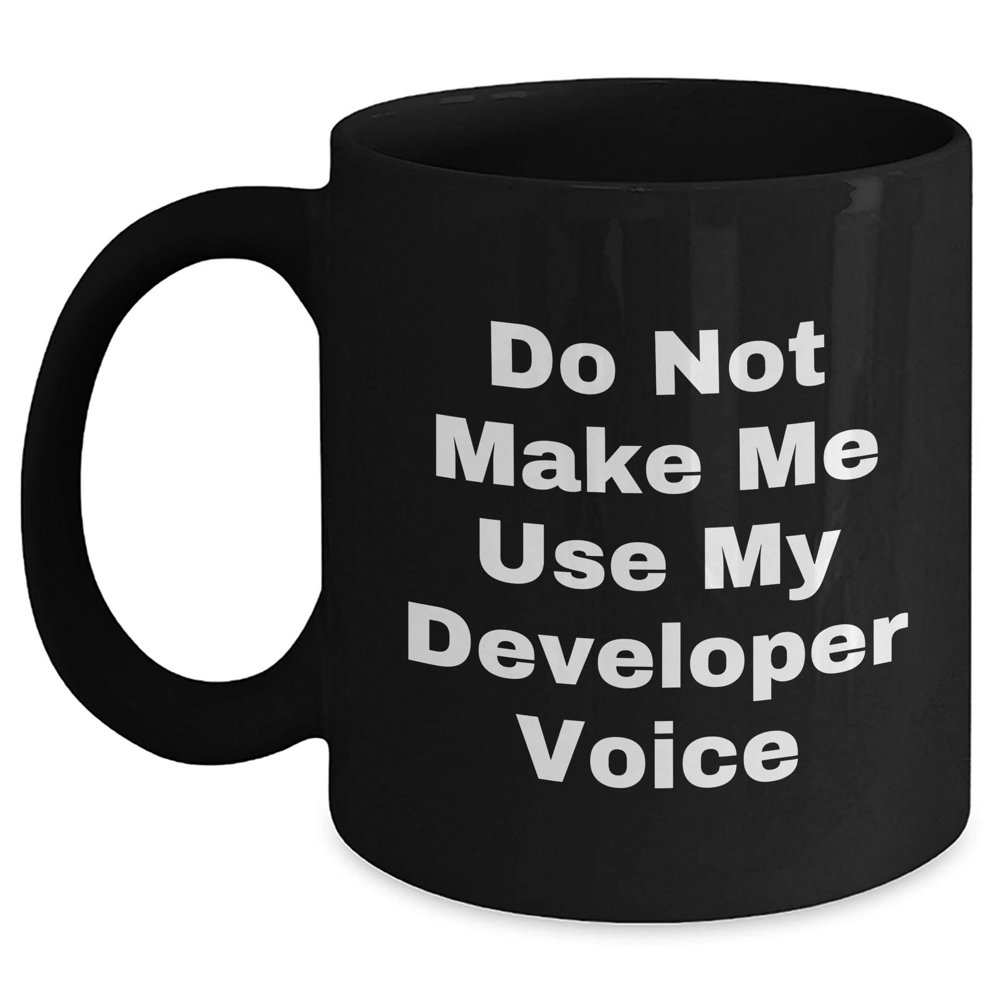 Developer Humor Black Coffee Mug - Do Not Make Me Use My Developer Voice, Gift for Birthday, Funny Quote, Developer Gifts