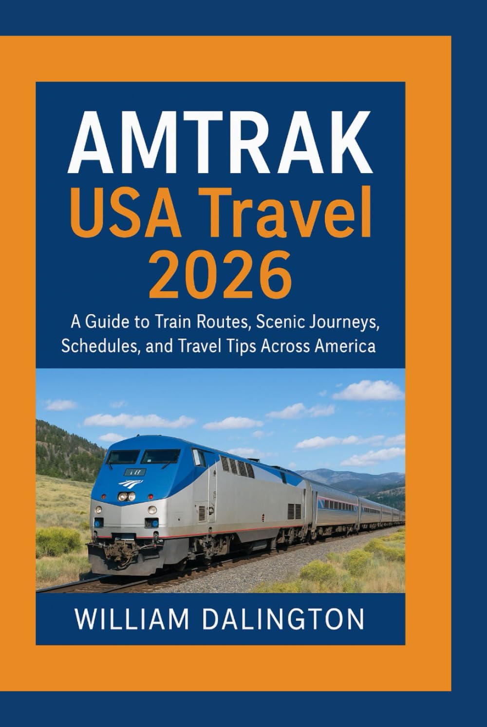 AMTRAK USA Travel 2026: A Guide to Train Routes, Scenic Journeys, Schedules, and Travel Tips Across America