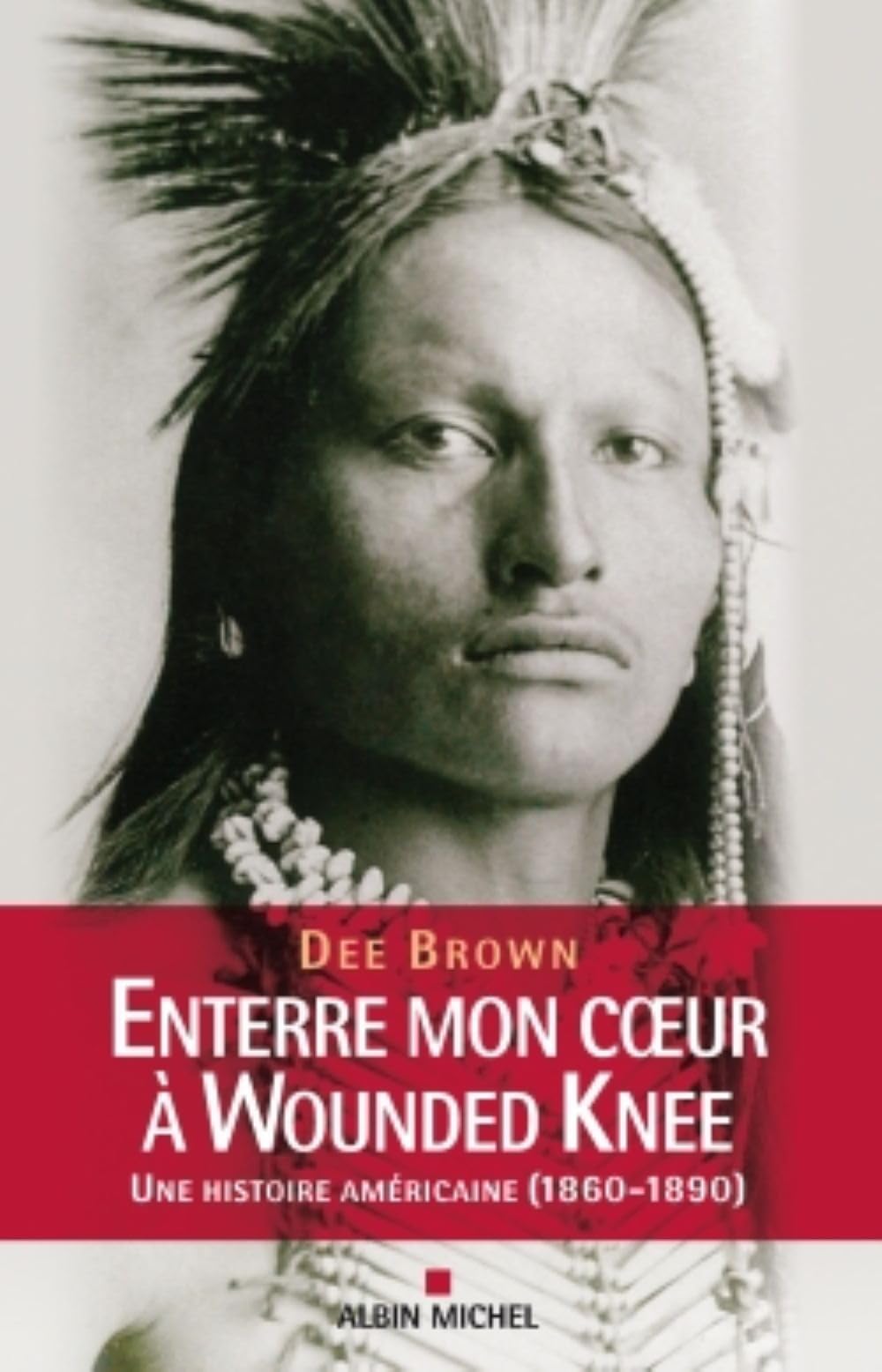 Enterre mon coeur à Wounded Knee: Une histoire américaine (1860-1890)