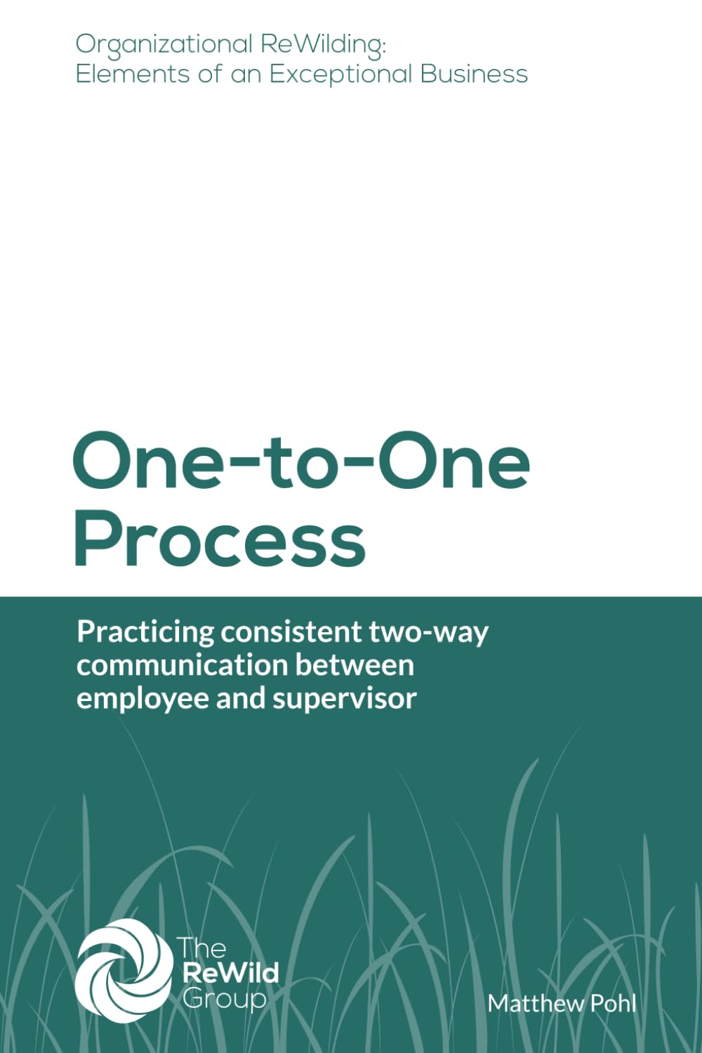 One-to-One Process: Practicing consistent two-way communication between employee and supervisor (Organizational ReWilding: Elements of an Exceptional Business)