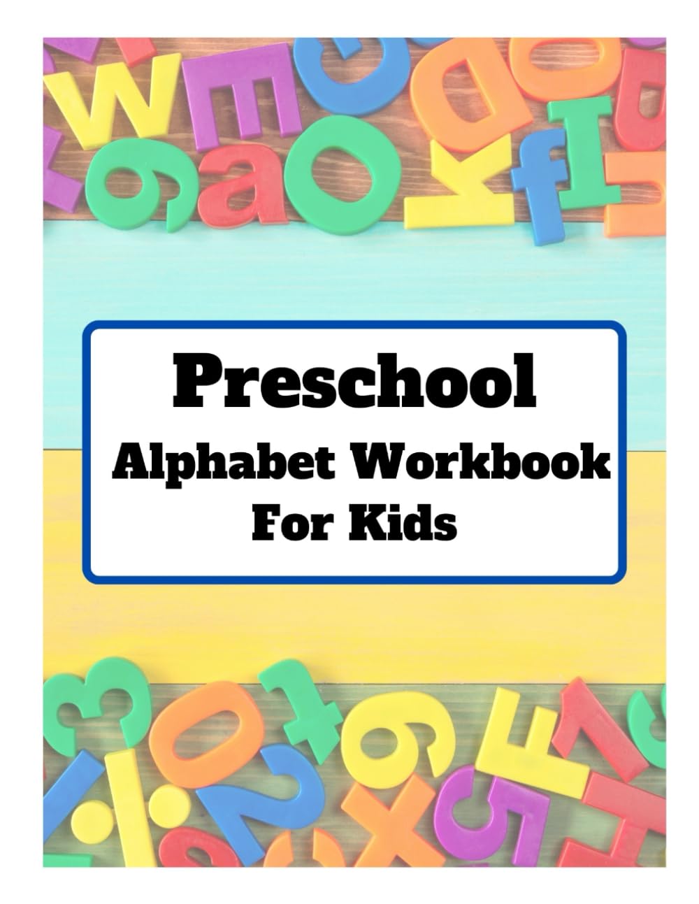 Preschool Alphabet Workbook for Kids: Fun and Educational ABC Practice for Toddlers and Preschoolers: Learn Letters, Trace Alphabet, and Improve ... 3-5, Early Learning, and Kindergarten Prep
