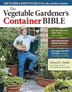 The Vegetable Gardener's Container Bible: How to Grow a Bounty of Food in