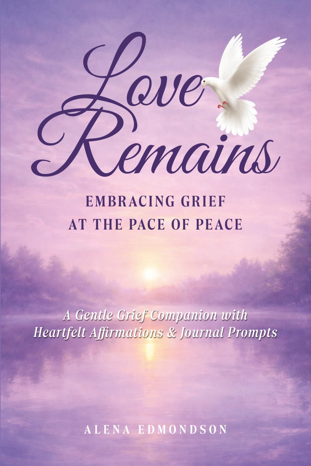 Love Remains: Embracing Grief at the Pace of Peace (The Remembering Path Series)
