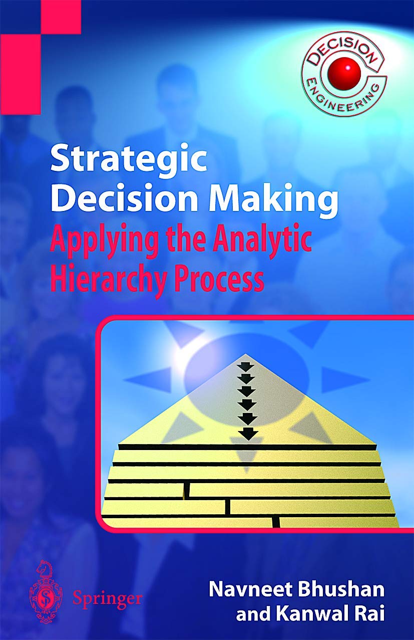 Strategic Decision Making: Applying the Analytic Hierarchy Process (Decision Engineering)