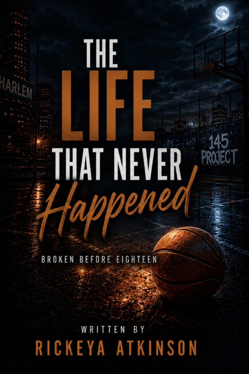 The Life That Never Happened: Broken Before Eighteen (The 145 Project Series)