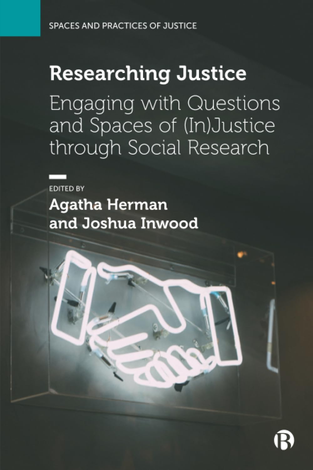 Researching Justice: Engaging with Questions and Spaces of (In)Justice through Social Research (Spaces and Practices of Justice)