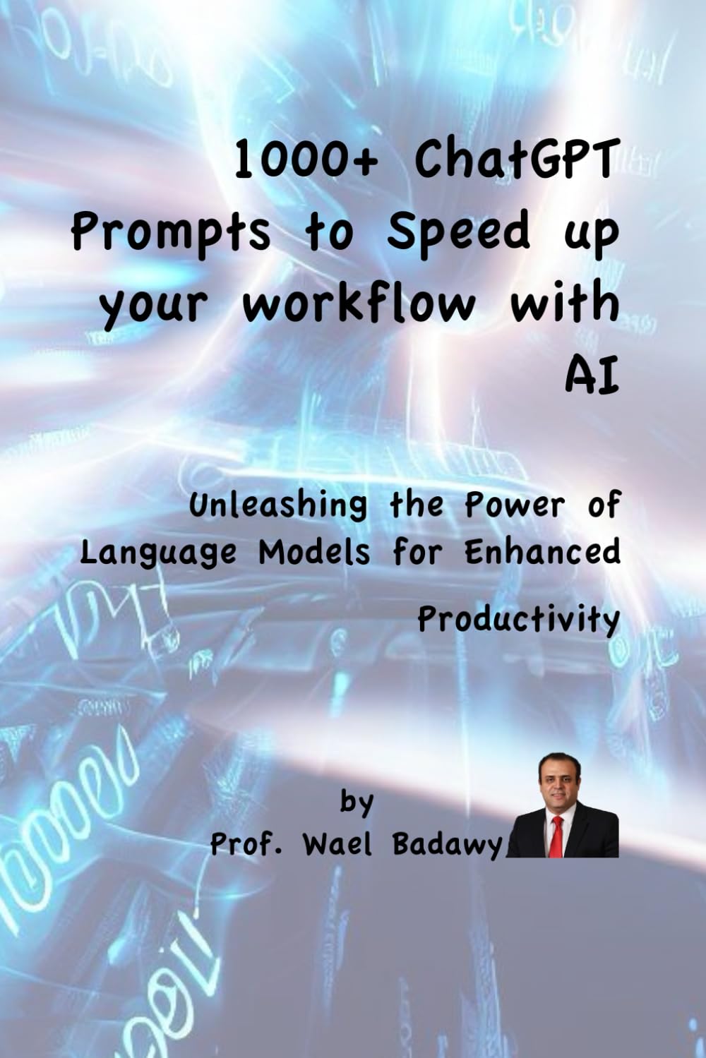 1000+ ChatGPT Prompts to Speed up your Workflow with AI: Unleashing the Power of Language Models for Enhanced Productivity