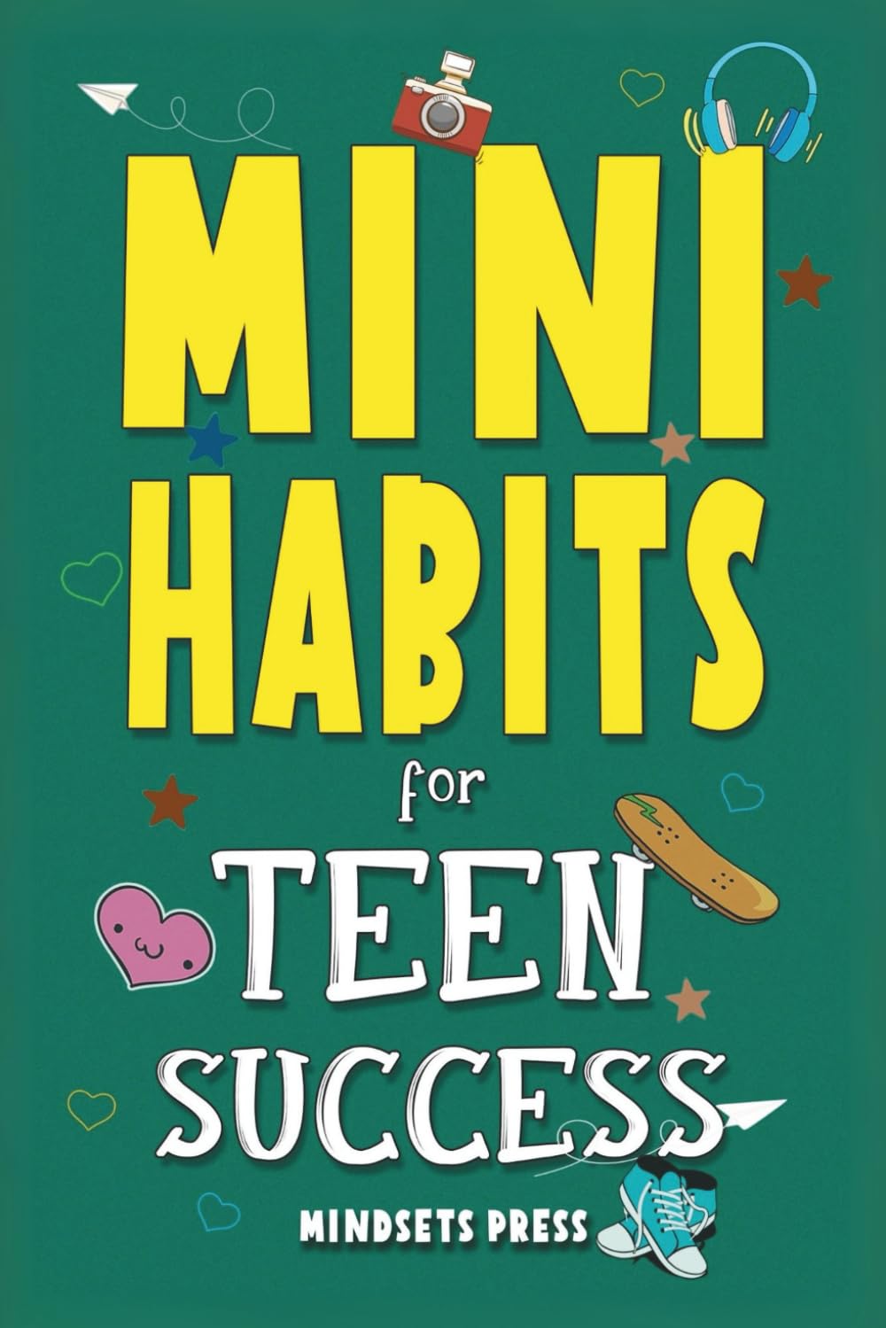 Mini Habits for Teen Success: Building Confidence and Self-Esteem in Teens (Success Habits for Teens)