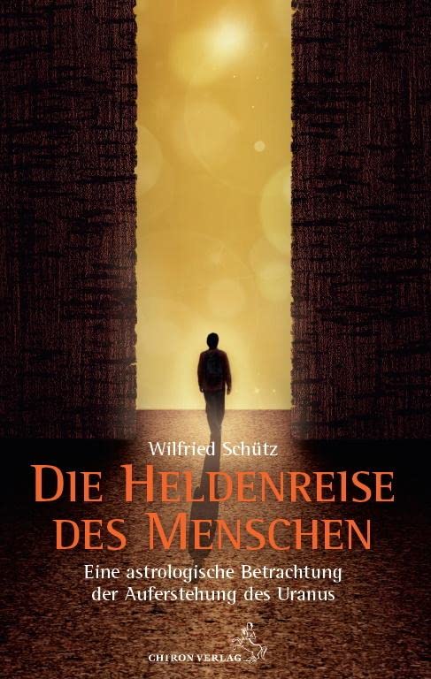 Die Heldenreise des Menschen: Eine astrologische Betrachtung der Auferstehung durch Uranus (Standardwerke der Astrologie)