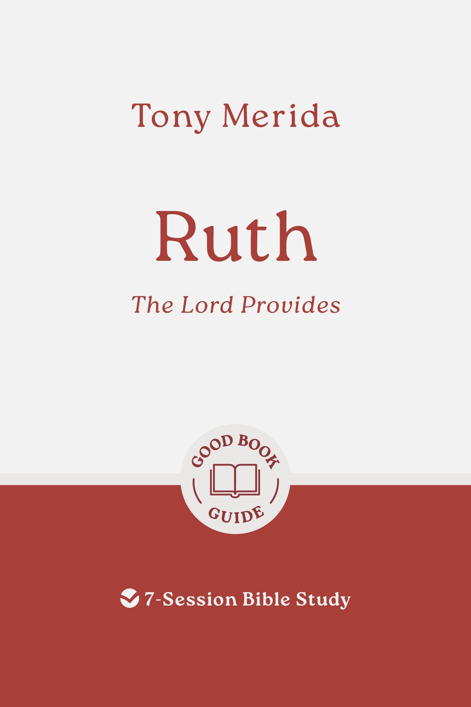Ruth: The Lord Provides: 7-Session Bible Study (Easy-to-use Bible-study workbook with discussion questions and Leader’s Guide included, great for small groups) (Good Book Guides)