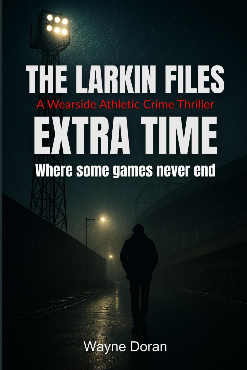 The Larkin Files: Extra Time: A Wearside Crime Thriller – Some matches never end