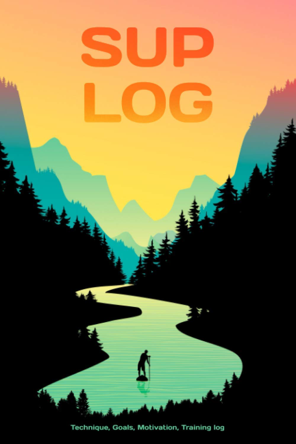 SUP LOGBOOK: Stand Up Paddling Journal & Workout Planner - Designed by Paddleboarding Experts Notebook, Workout Tracker, Drills , and Motivation Log Book