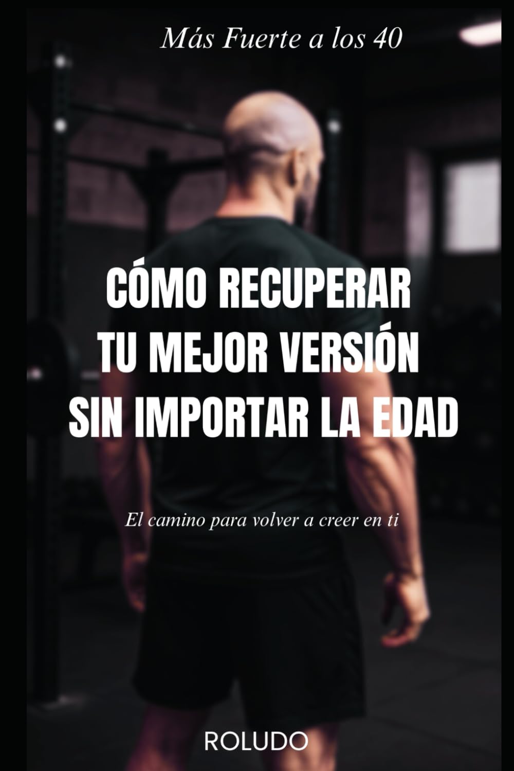 Más fuerte a los 40: Cómo recuperar tu mejor versión sin importar la edad