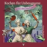 Kochen für Unbeugsame: Genuss ohne Zeigefinger