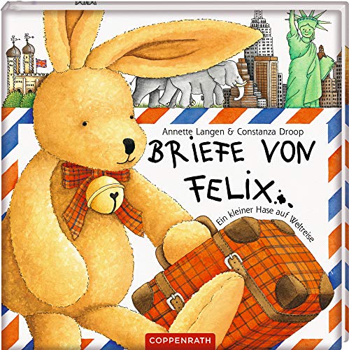 Briefe von Felix: Ein kleiner Hase auf Weltreise Briefe von Felix: Ein kleiner Hase auf Weltreise