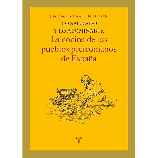 Lo sagrado y lo abominable. La cocina de los pueblos prerromanos de España (La Comida de la Vida)