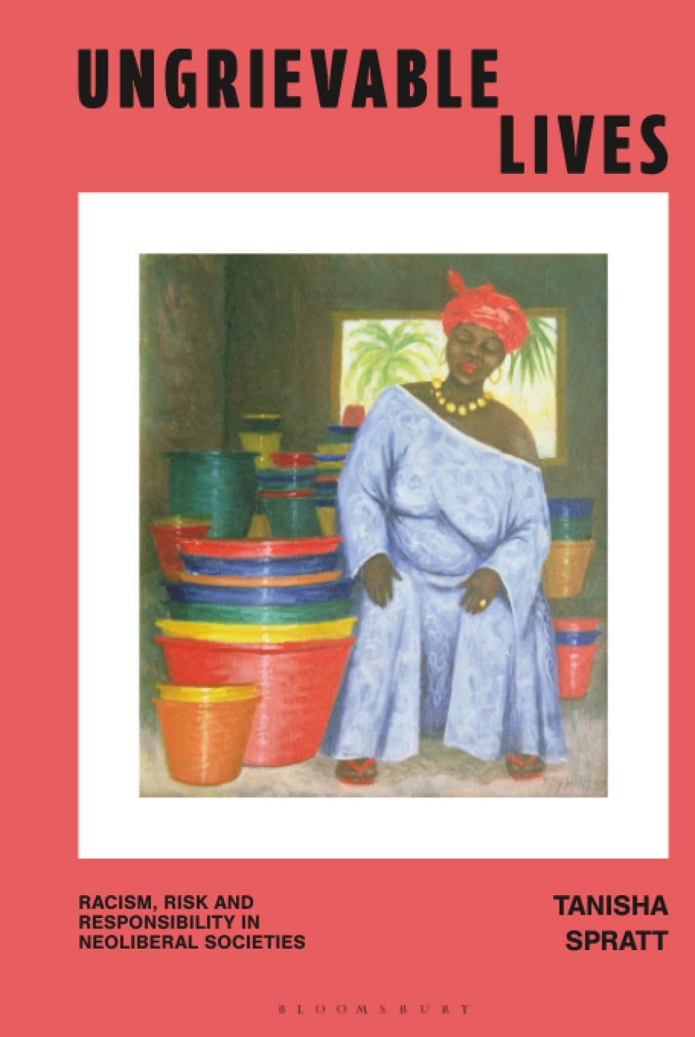 Ungrievable Lives: Racism, Risk and Responsibility in Neoliberal Societies