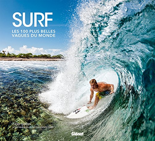 Télécharger Surf: Les 100 plus belles vagues du monde PDF