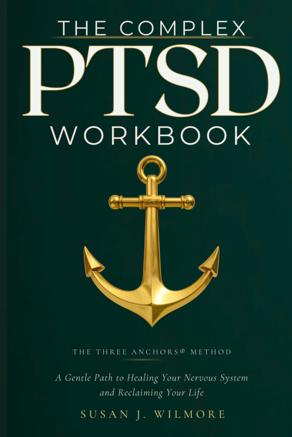 THE COMPLEX PTSD WORKBOOK: A Gentle Path to Healing Your Nervous System and Reclaiming Your Life