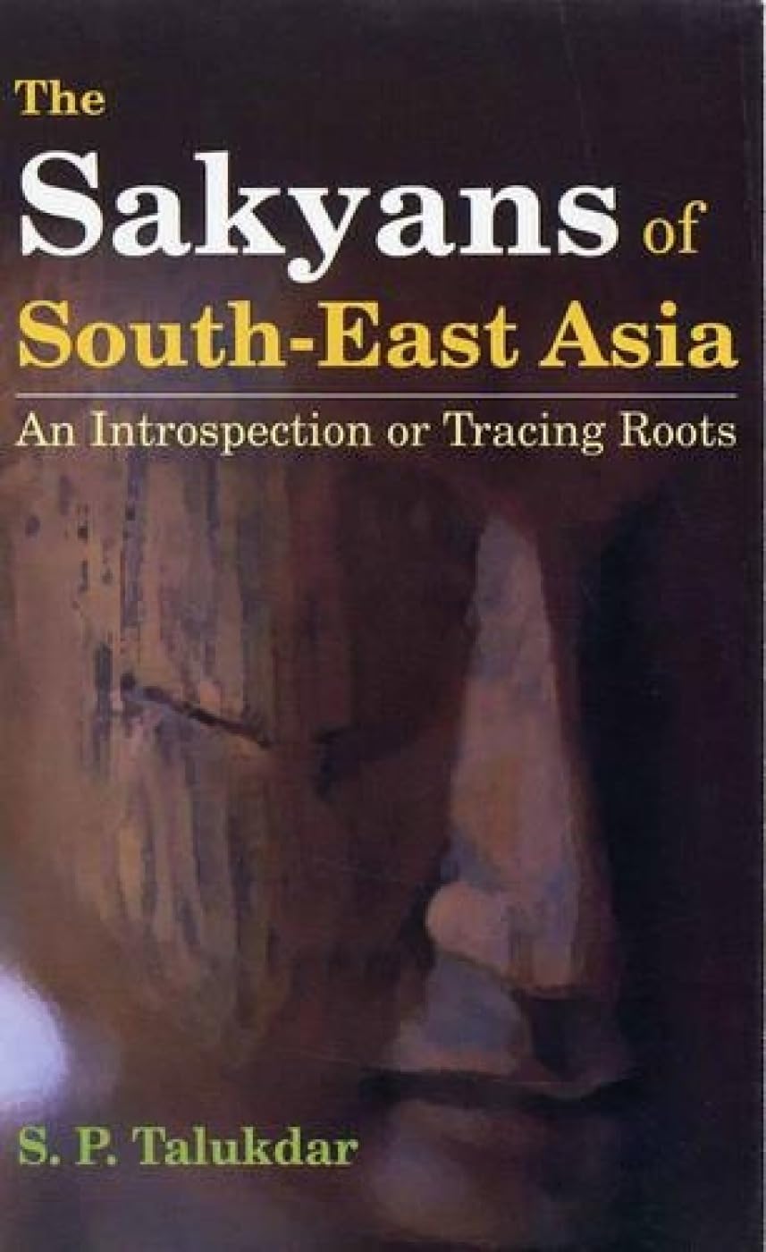 The Sakyans of South East Asia: An Introspection or Tracing Roots