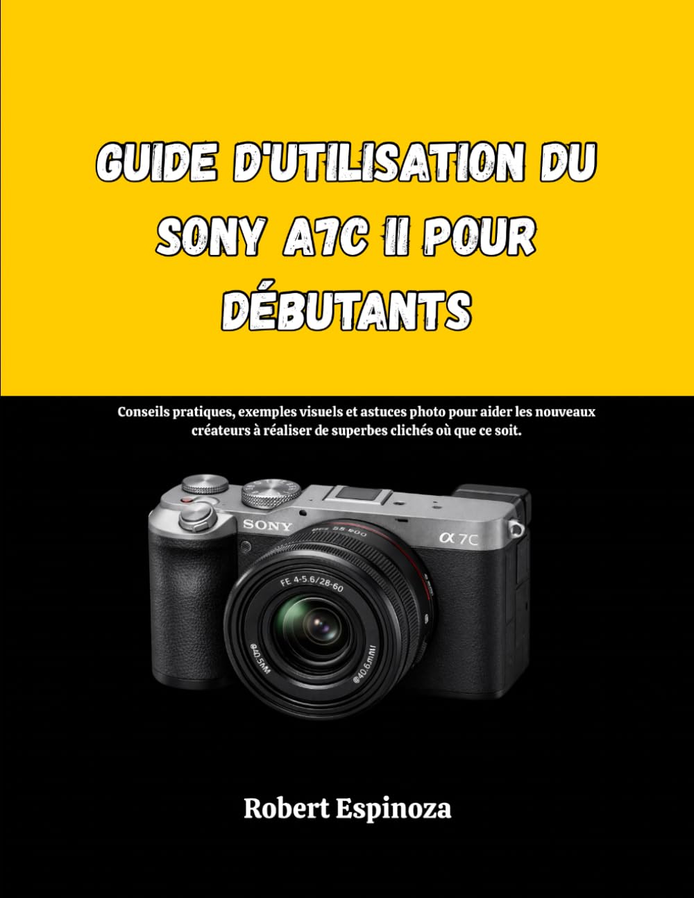 Guide d'utilisation du Sony A7C II pour débutants: Conseils pratiques, exemples visuels et astuces photo pour aider les nouveaux créateurs à réaliser de superbes clichés où que ce soit.