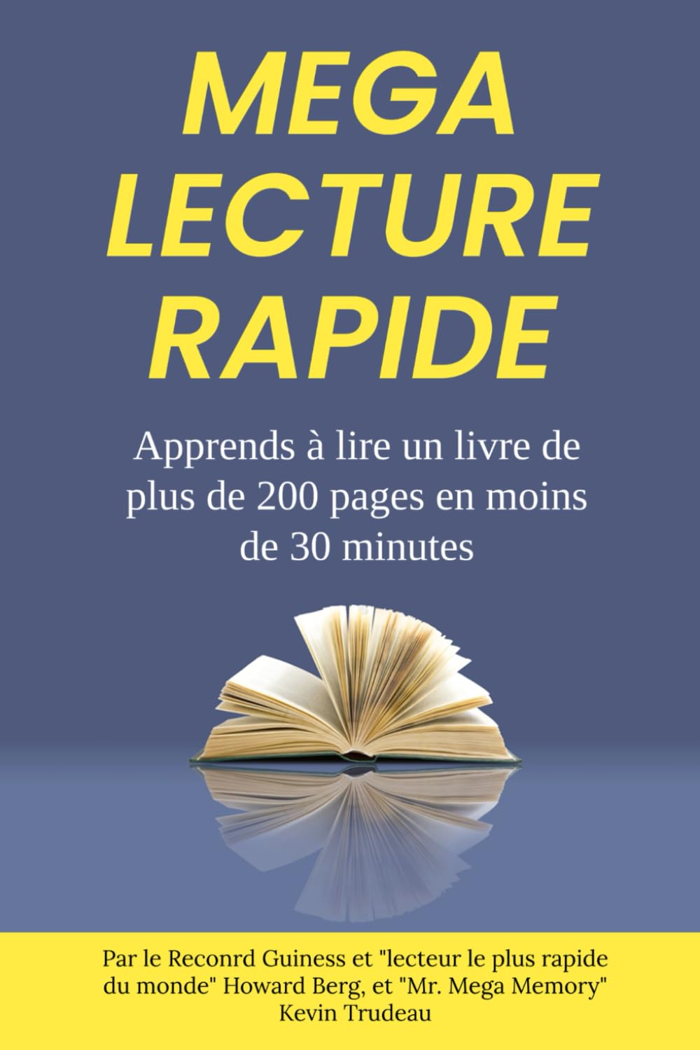 MEGA LECTURE RAPIDE: Apprends a lire plus de 200 pages d'un livre en moins de 30 minutes: par le Reconrd Guiness et "lecteur le plus rapide du monde" ... Mega Memory" Kevin Trudeau (French Edition)