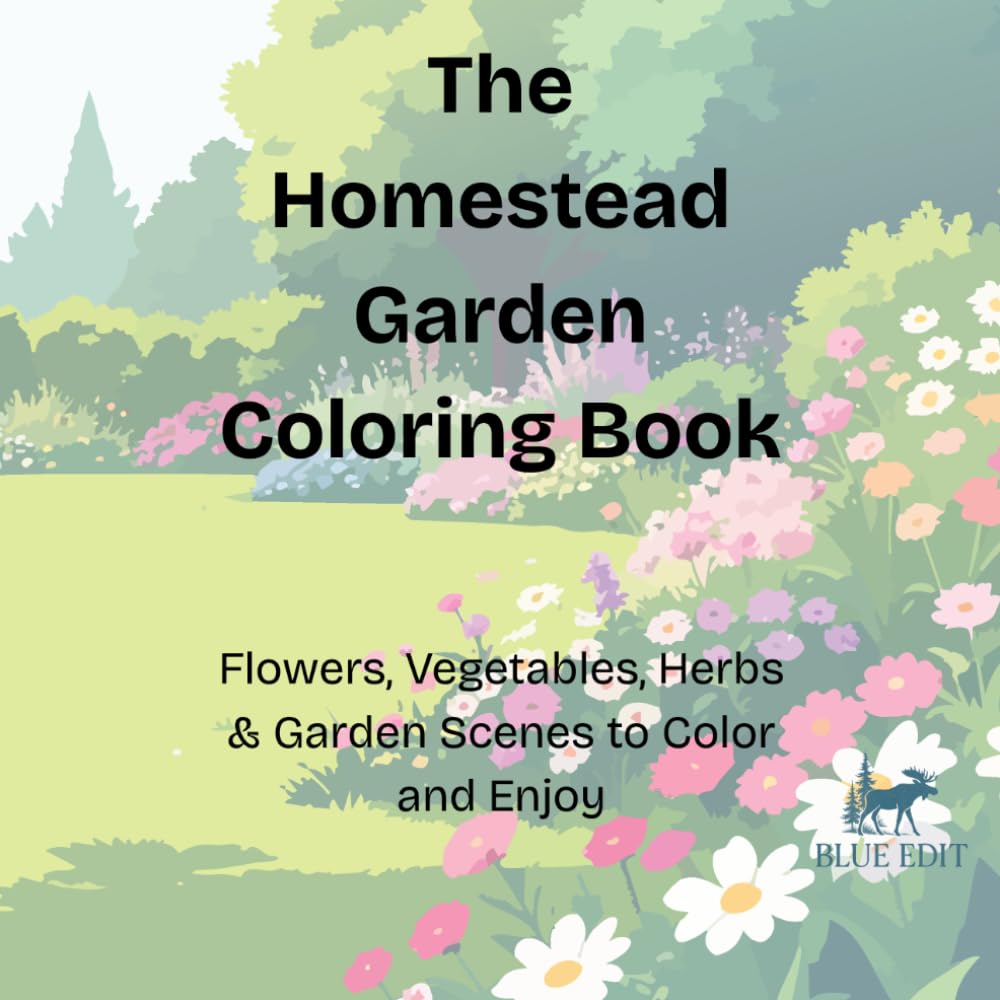 The Homestead Garden Coloring Book: Flowers, Vegetables & Herbs to Color and Enjoy