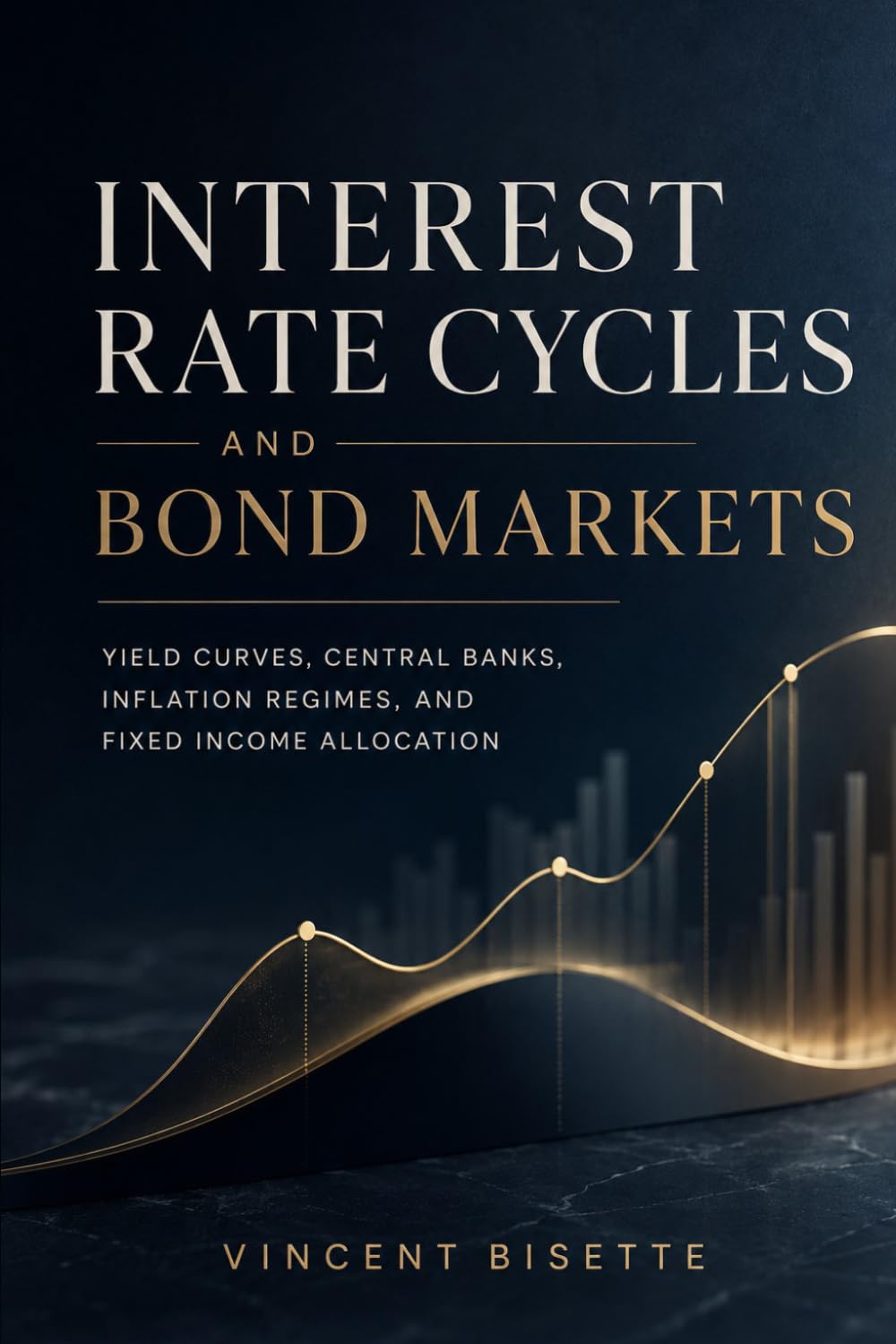 Interest Rate Cycles and Bond Markets: Yield Curves, Inflation Regimes, Central Banks, and Fixed Income Allocation
