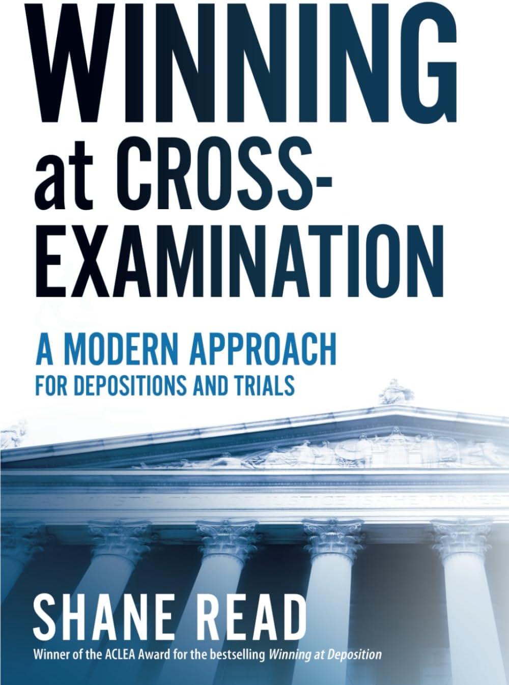 Winning at Cross-Examination: A Modern Approach for Depositions and Trials