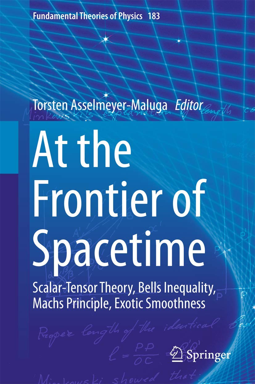 At the Frontier of Spacetime: Scalar-Tensor Theory, Bells Inequality, Machs Principle, Exotic Smoothness (Fundamental Theories of Physics, 183)