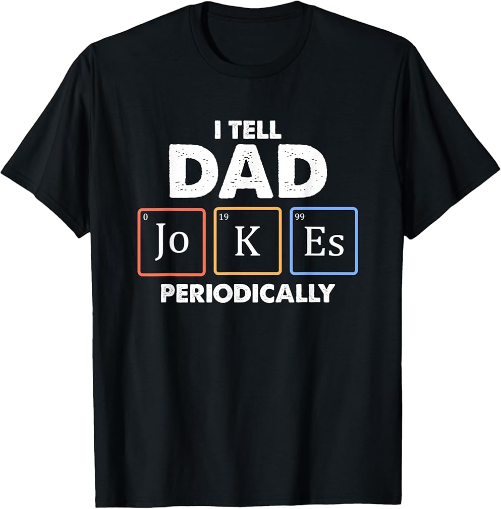 I Tell Dad Jokes Periodically 1 T Shirt T-Shirt