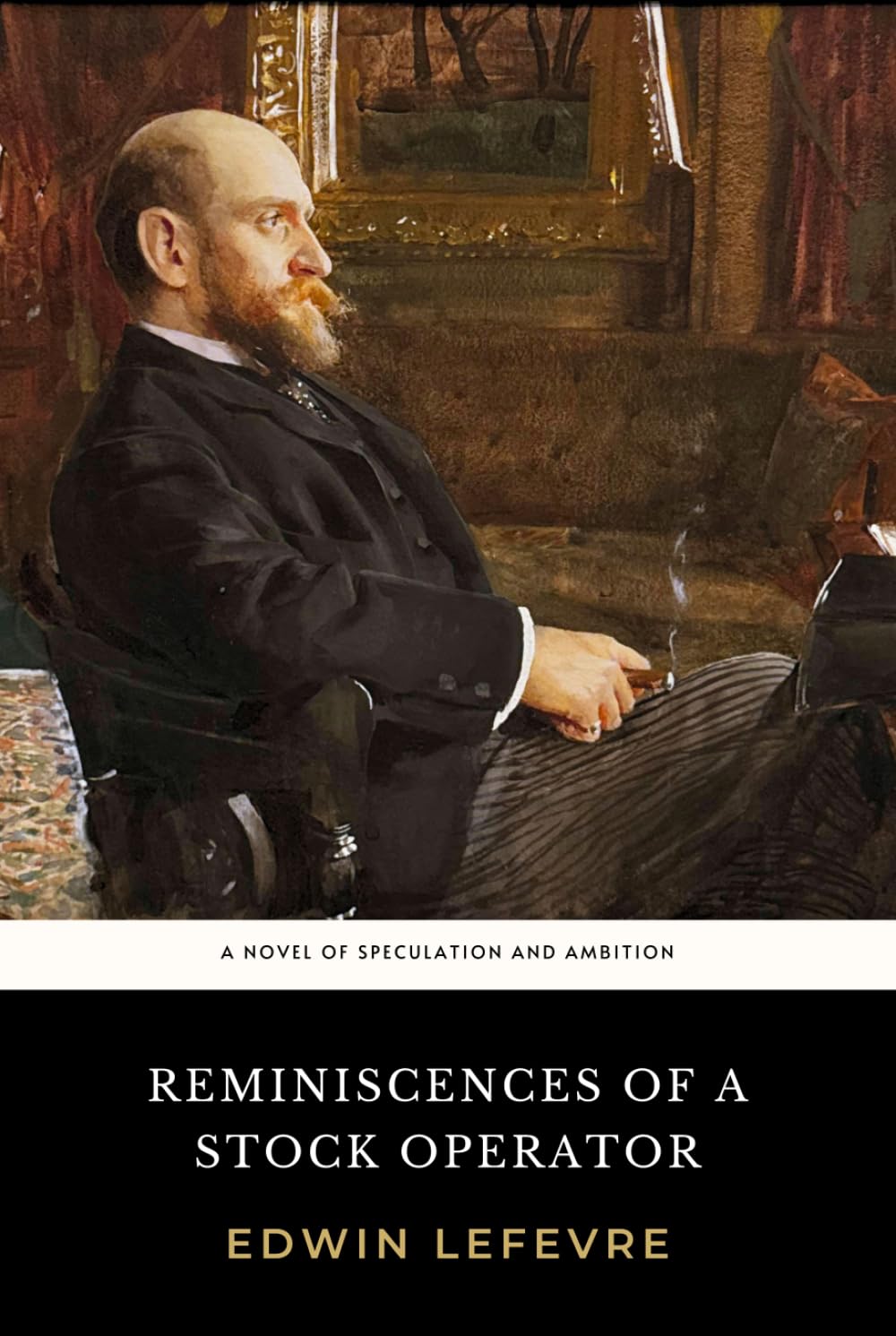 Reminiscences of a Stock Operator: The 1923 Edwin Lefèvre Novel of Speculation and Ambition