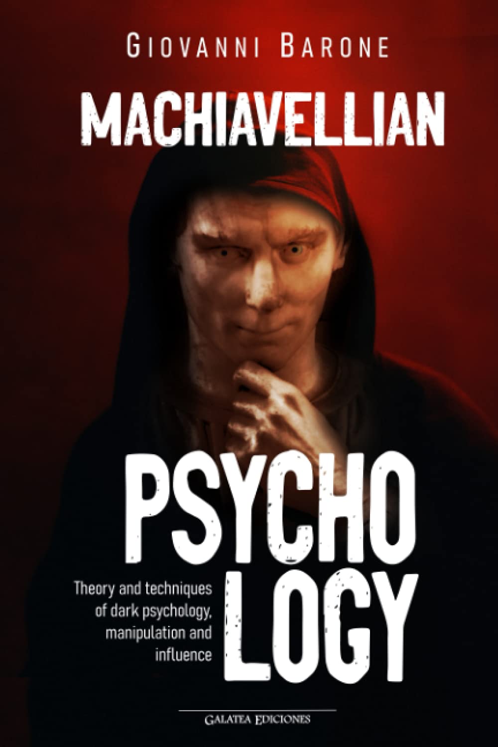 Machiavellian Psychology: Theory and techniques of dark psychology, manipulation and influence: 1 (Psychology for everyday life)