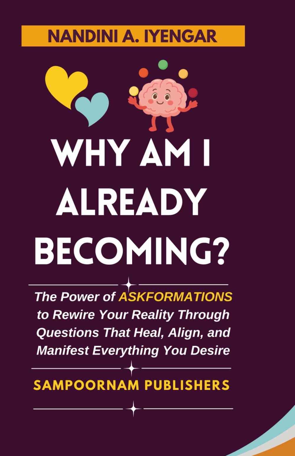Why Am I Already Becoming?: The Power of ASKFORMATIONS to Rewire Your Reality Through Questions That Heal, Align, and Manifest Everything You Desire