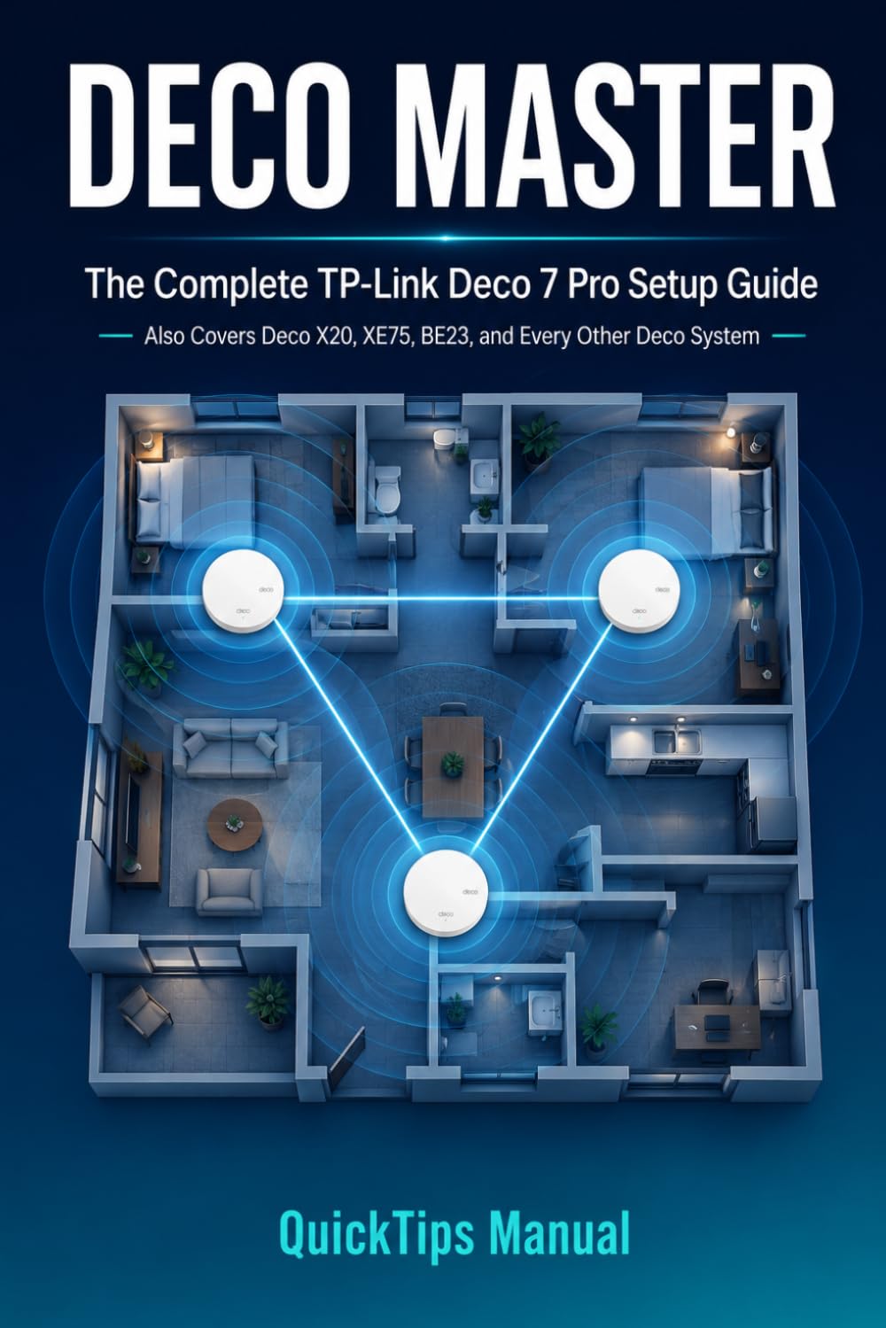 DECO MASTER USER GUIDE: The Complete TP-Link Deco 7 Pro Setup Guide — Also Covers Deco X20, XE75, BE23