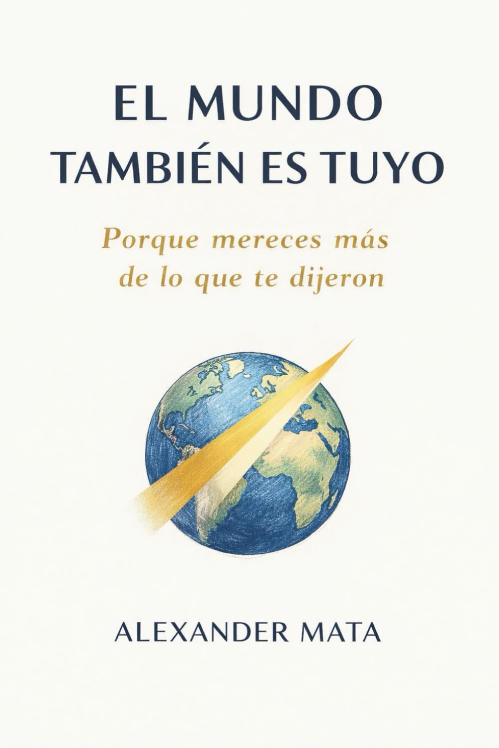 El mundo también es tuyo: Porque mereces más de lo que te dijeron