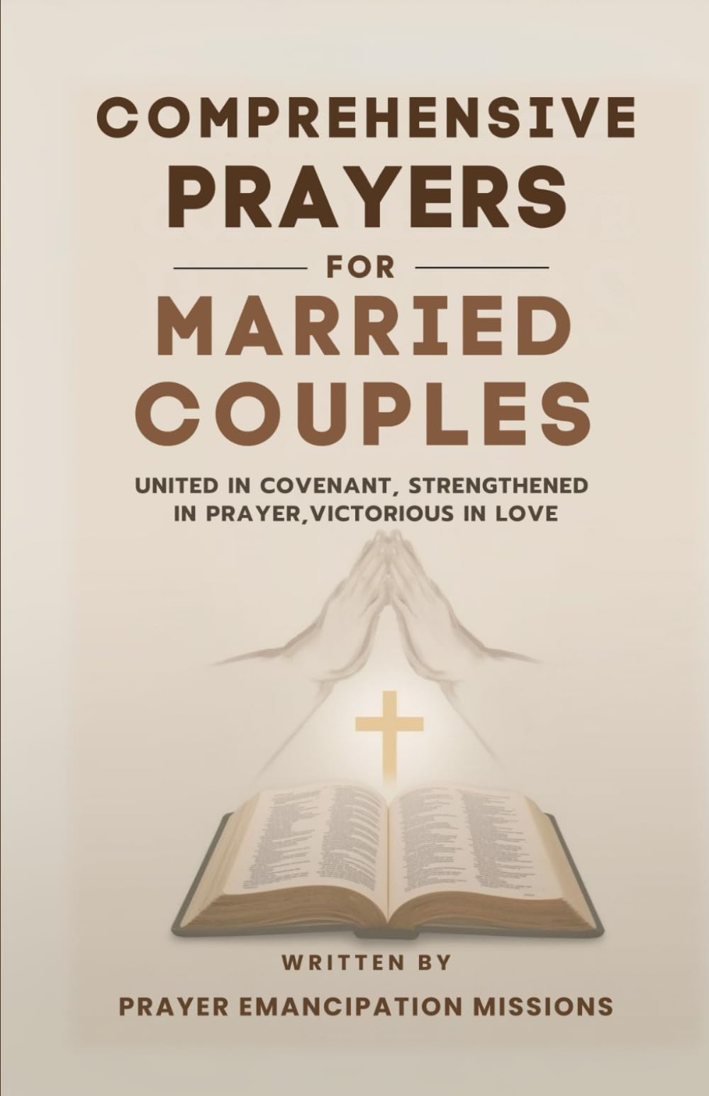 Comprehensive Prayers for Married Couples: United in Covenant, Strengthened in Prayer, Victorious in Love