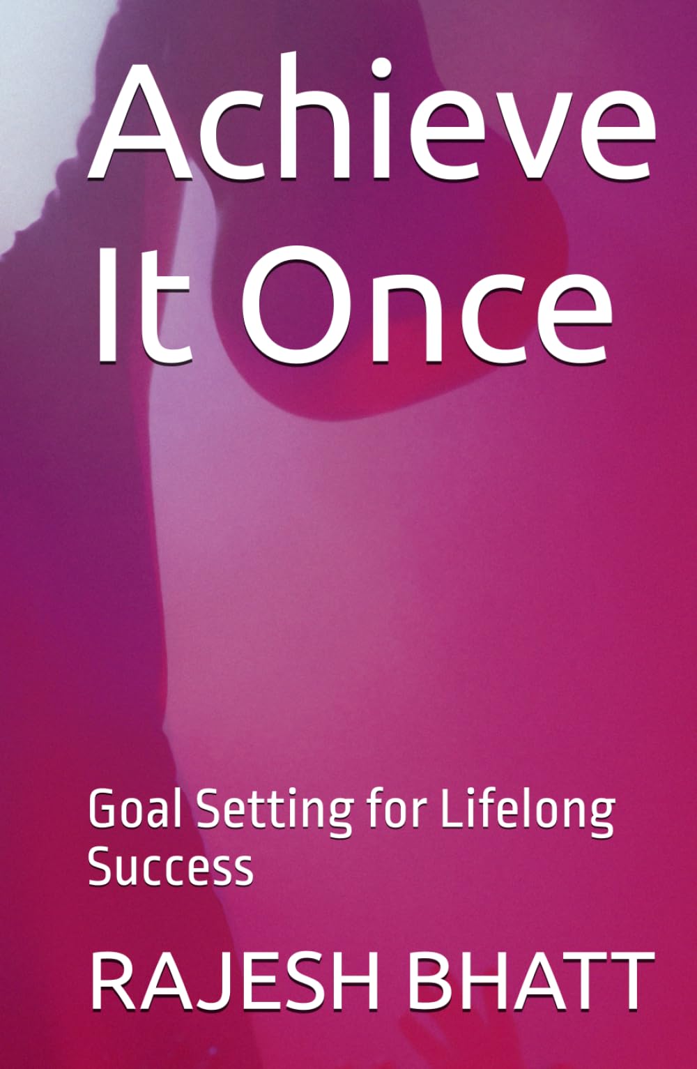 Achieve It Once: Goal Setting for Lifelong Success