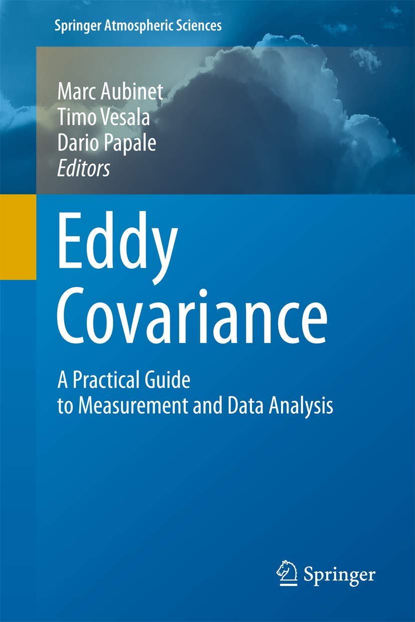 Eddy Covariance: A Practical Guide to Measurement and Data Analysis (Springer Atmospheric Sciences)