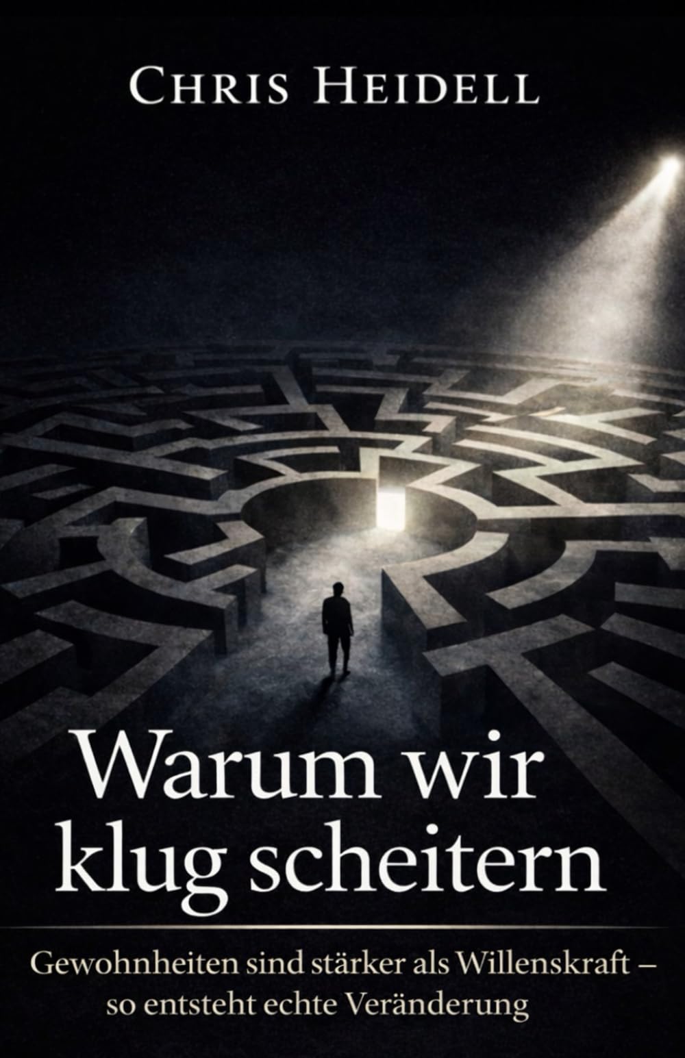 Warum wir klug scheitern: Gewohnheiten sind stärker als Willenskraft – so entsteht echte Veränderung