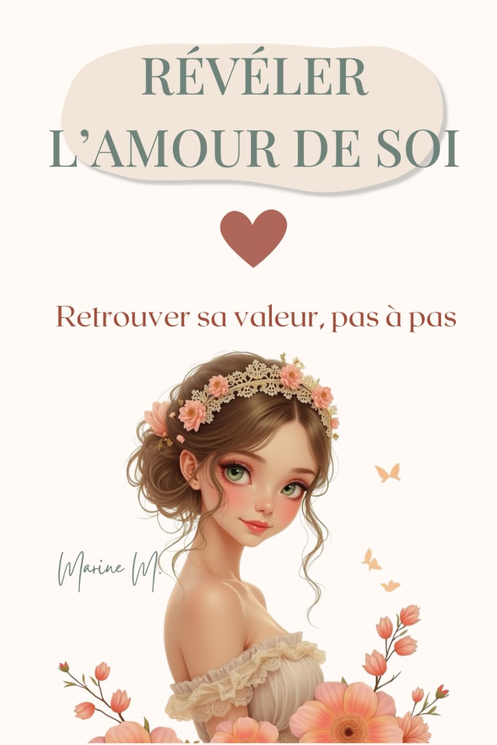 Révéler l’amour de soi: Retrouver sa valeur, sortir des schémas invisibles et reconstruire l’estime de soi pas à pas