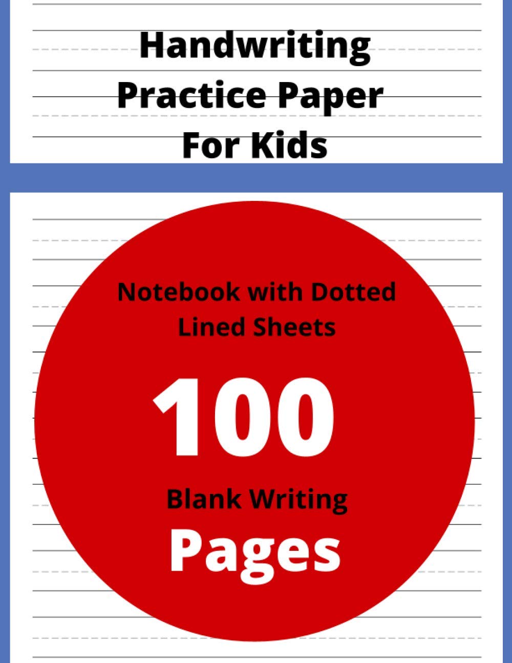 Handwriting Practice Paper For Kids: 100 Blank Writing Pages - Kindergarten Writing Paper With Lines