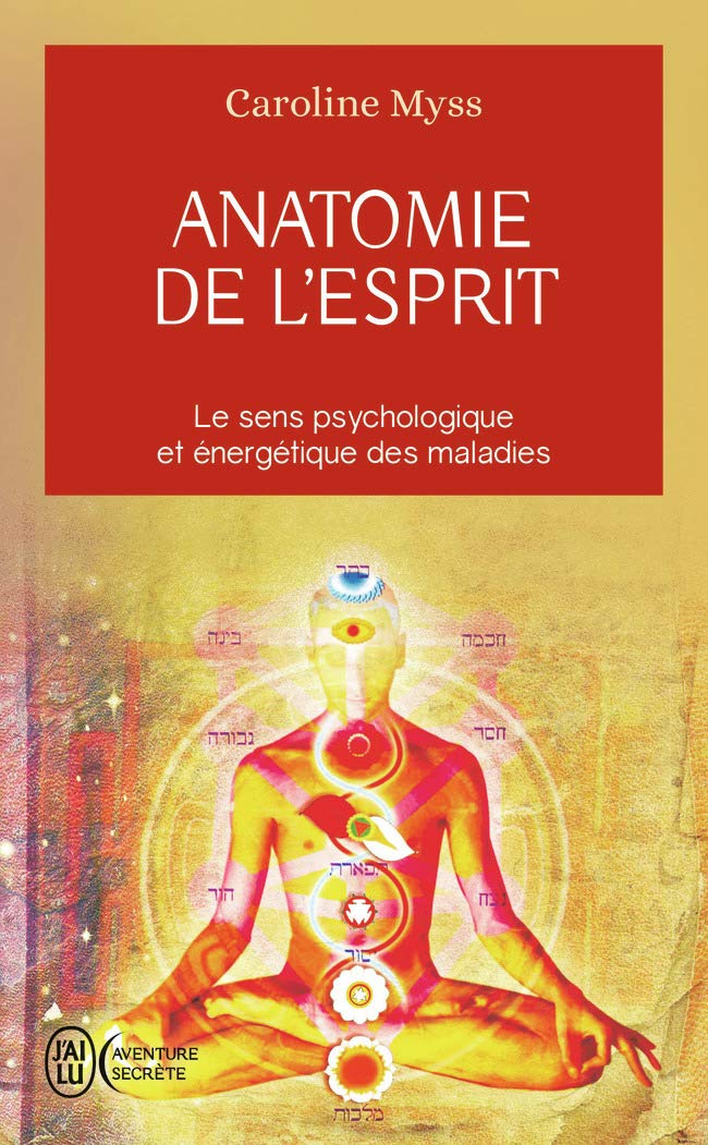 Anatomie de l'esprit: Le sens psychologique et énergétique des malades (Aventure secrète (6931))