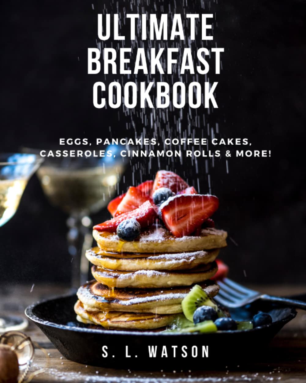 Ultimate Breakfast Cookbook: Eggs, Pancakes, Coffee Cakes, Casseroles, Cinnamon Rolls & More!: 72 (Southern Cooking Recipes)
