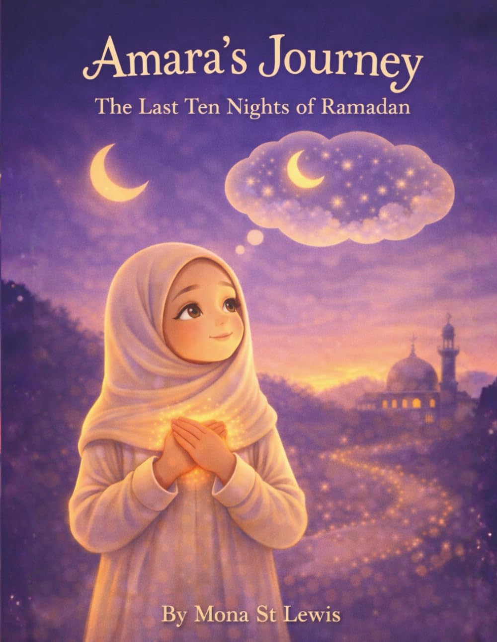Amara’s Journey: The Last Ten Nights of Ramadan: A Gentle Children’s Story About Laylat al-Qadr, Prayer, and Growing Closer to Allah (Amara Learns About Islam)