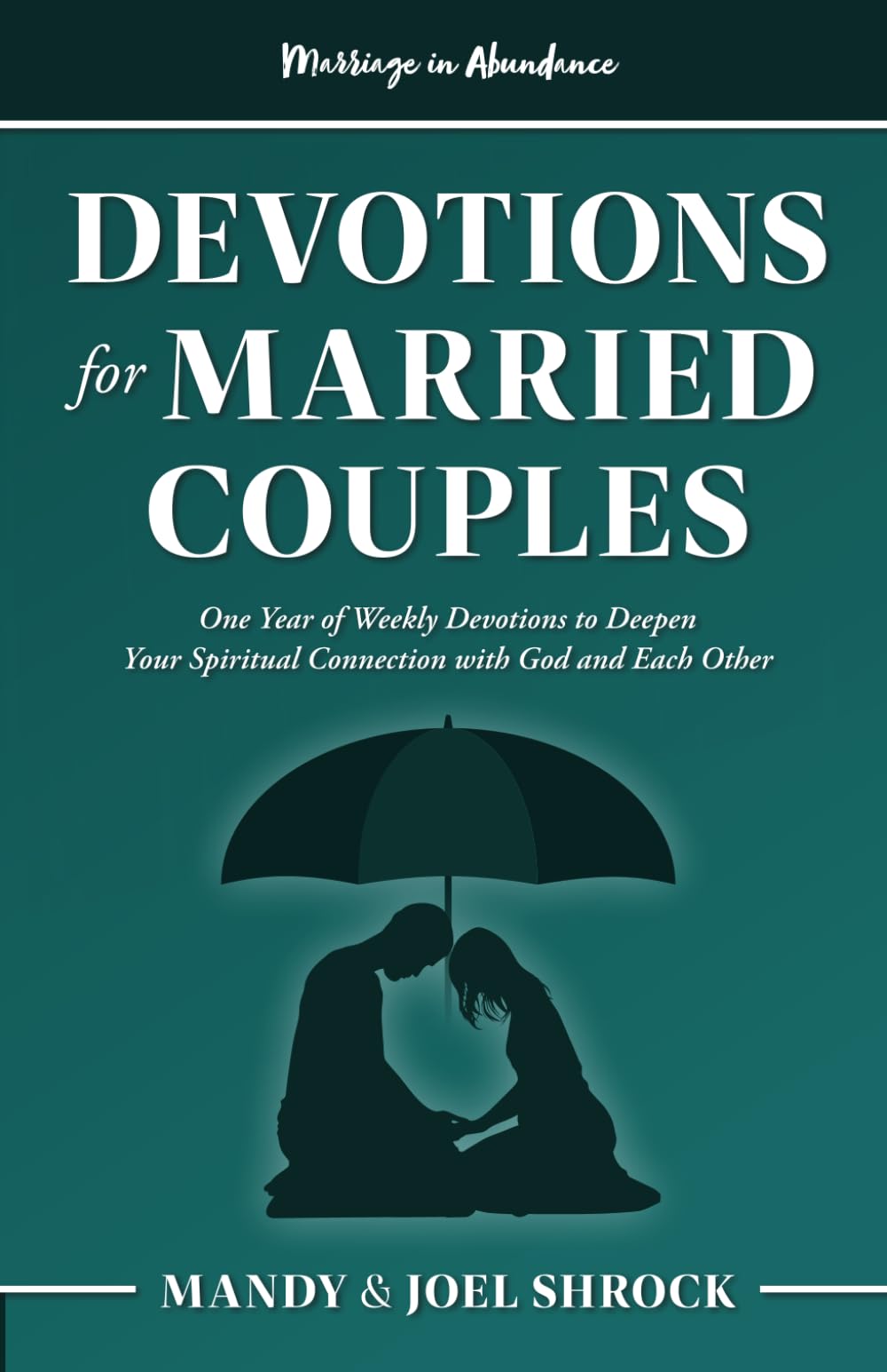 Marriage In Abundance's Devotions for Married Couples: One Year of Weekly Devotions to Deepen Your Spiritual Connection With God and Each Other