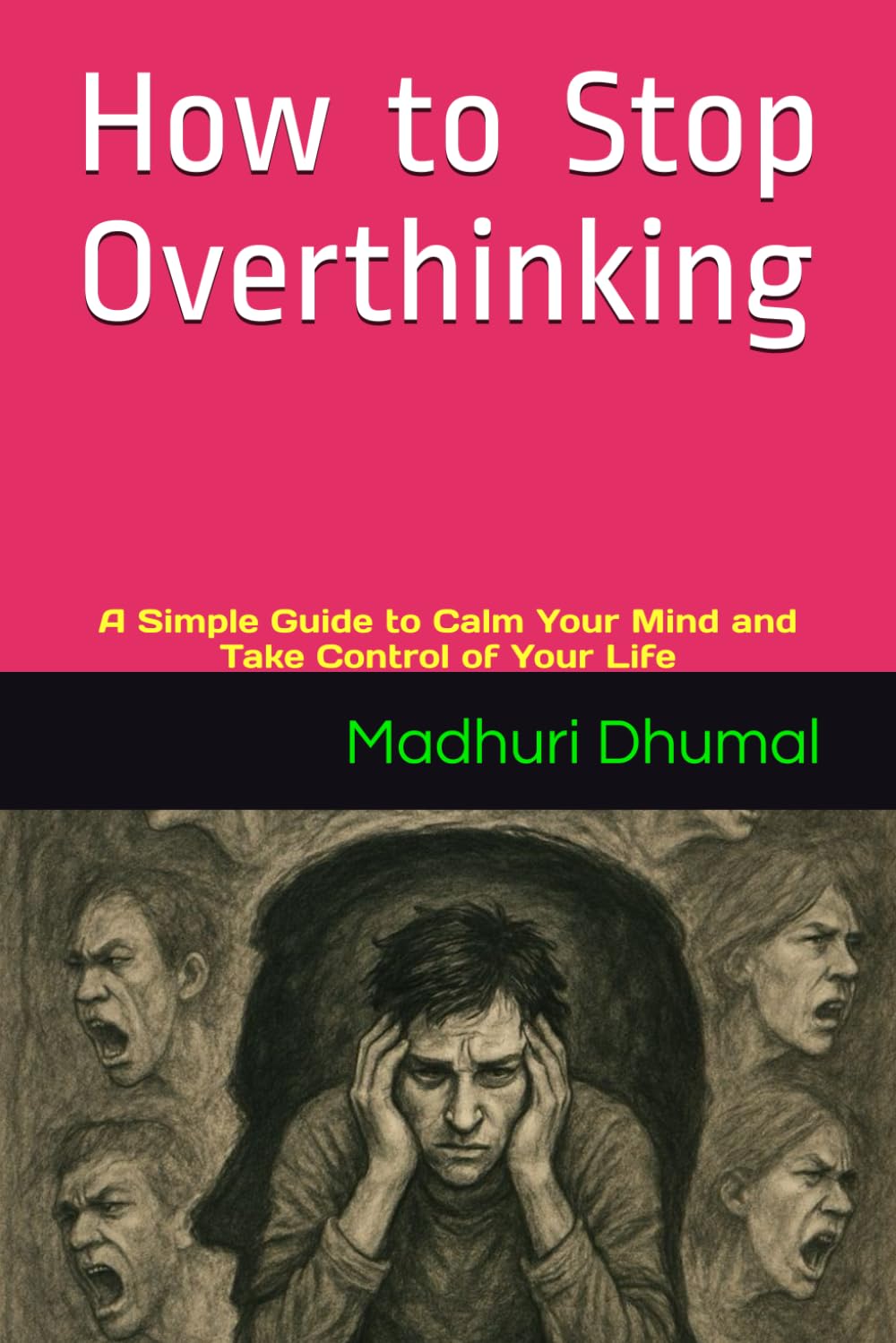 How to Stop Overthinking: A Simple Guide to Calm Your Mind and Take Control of Your Life