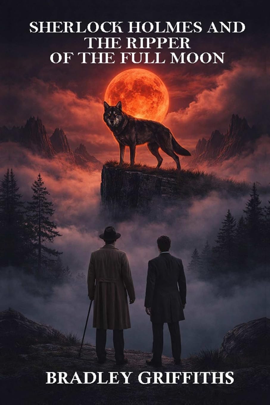 SHERLOCK HOLMES & THE RIPPER OF THE FULL MOON: A FRANKENSTEIN PREQUEL Book 1)